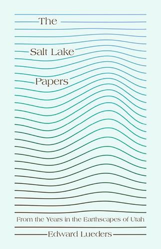 Cover image for The Salt Lake Papers: From the Years in the Earthscapes of Utah