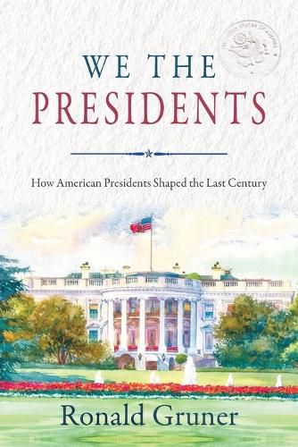 Cover image for We the Presidents: How American Presidents Shaped the Last Century