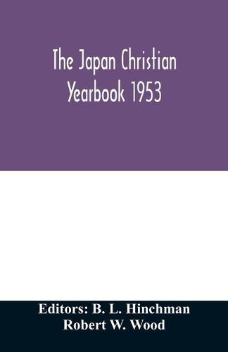 The Japan Christian yearbook 1953; A survey of the Christian movement in Japan through 1952