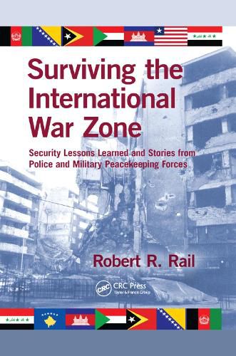 Cover image for Surviving the International War Zone: Security Lessons Learned and Stories from Police and Military Peacekeeping Forces