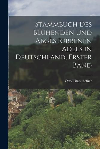 Cover image for Stammbuch des bluehenden und abgestorbenen Adels in Deutschland, Erster Band