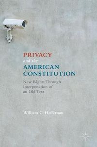 Cover image for Privacy and the American Constitution: New Rights Through Interpretation of an Old Text