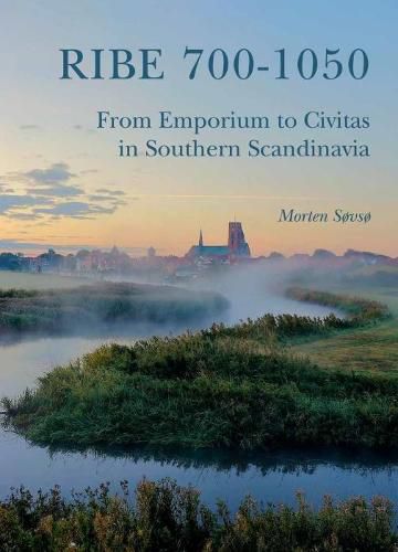 Cover image for Ribe 700-1050: From Emporium to Civitas in Southern Scandinavia