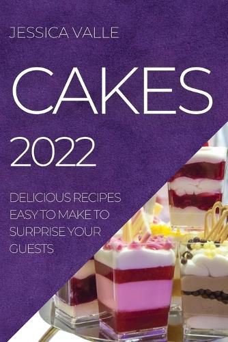 Cover image for Cakes 2022: Delicious Recipes Easy to Make to Surprise Your Guests