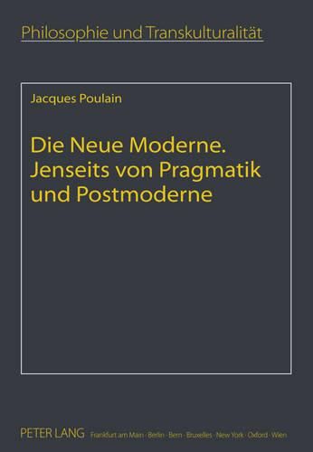 Die Neue Moderne- Jenseits Von Pragmatik Und Postmoderne: Aus Dem Franzoesischen Uebersetzt Von Elfie Poulain