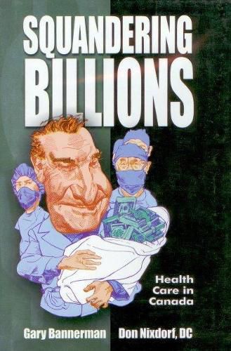 Cover image for Squandering Billions: Health Care in Canada