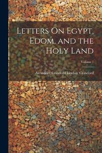 Cover image for Letters On Egypt, Edom, and the Holy Land; Volume 1