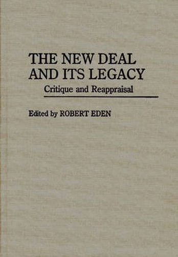 Cover image for The New Deal and Its Legacy: Critique and Reappraisal