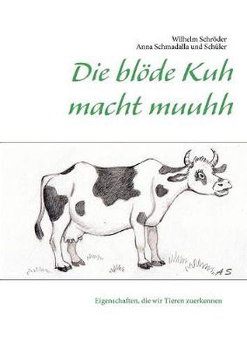 Cover image for Die bloede Kuh macht muuhh: Eigenschaften, die wir Tieren zuerkennen