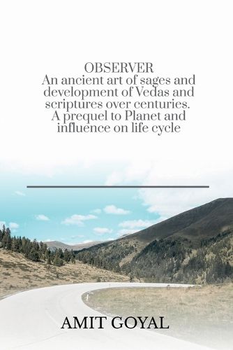 Cover image for OBSERVER An ancient art of sages and development of Vedas and scriptures over centuries. A prequel to Planet and influence on life cycle