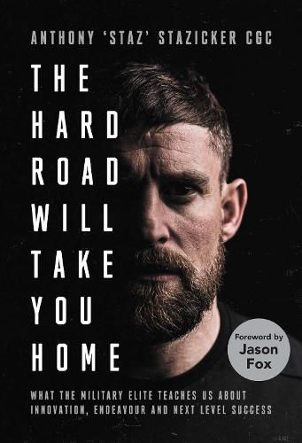 The Hard Road Will Take You Home: What the Special Forces Teaches Us About Innovation, Endeavour and Next-Level Success