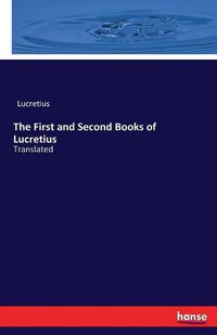 Cover image for The First and Second Books of Lucretius: Translated