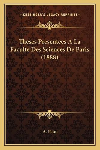 Cover image for Theses Presentees a la Faculte Des Sciences de Paris (1888)