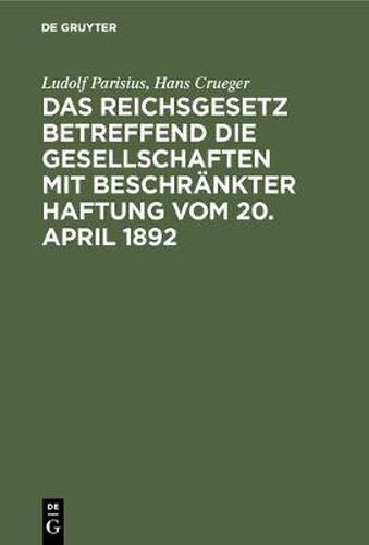 Cover image for Das Reichsgesetz betreffend die Gesellschaften mit beschrankter Haftung vom 20. April 1892