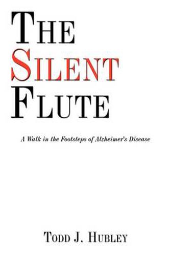 Cover image for The Silent Flute: A Walk in the Footsteps of Alzheimer's Disease