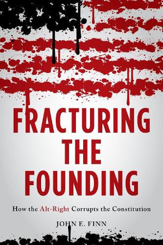 Cover image for Fracturing the Founding: How the Alt-Right Corrupts the Constitution