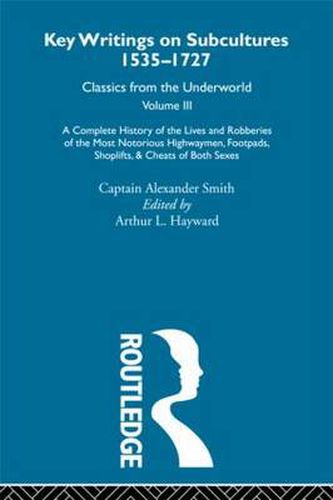 Cover image for A Complete History of the Lives and Robberies of the Most Notorious Highwaymen, Footpads, Shoplifts and Cheats of Both Sexes: Previously published 1719 and 1926