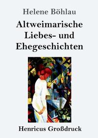 Cover image for Altweimarische Liebes- und Ehegeschichten (Grossdruck)