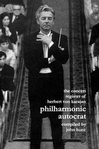 Cover image for Philharmonic Autocrat: Concert Register of Herbert Von Karajan