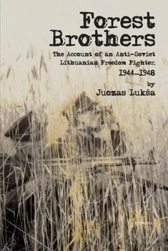 Cover image for Forest Brothers: The Account of an Anti-Soviet Lithuanian Freedom Fighter, 1944-1948