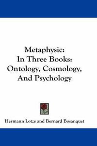 Cover image for Metaphysic: In Three Books: Ontology, Cosmology, and Psychology