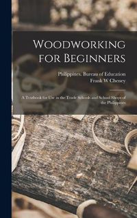 Cover image for Woodworking for Beginners: a Textbook for Use in the Trade Schools and School Shops of the Philippines