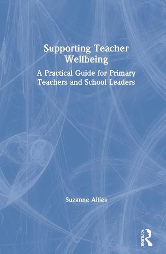 Cover image for Supporting Teacher Wellbeing: A Practical Guide for Primary Teachers and School Leaders