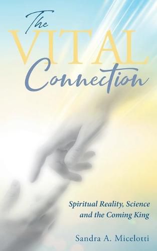 Cover image for The Vital Connection: Spiritual Reality, Science and the Coming King