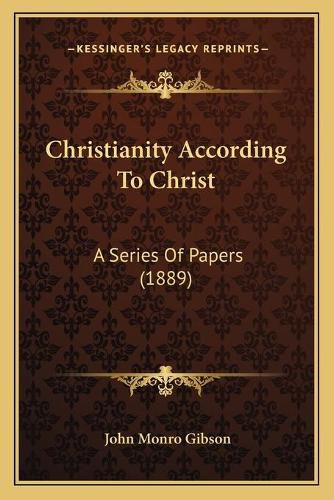 Christianity According to Christ: A Series of Papers (1889)