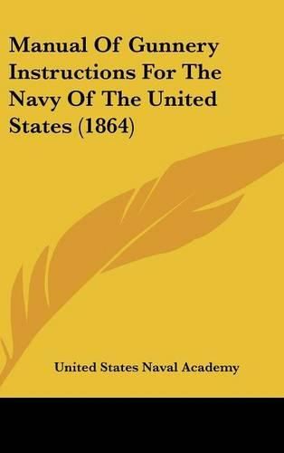 Cover image for Manual Of Gunnery Instructions For The Navy Of The United States (1864)