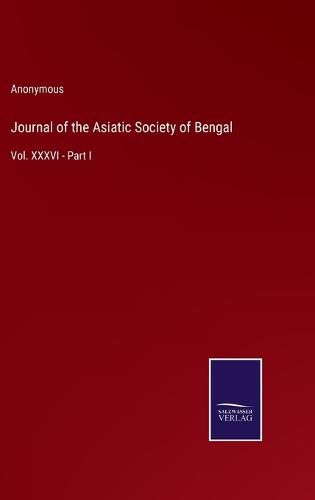 Cover image for Journal of the Asiatic Society of Bengal: Vol. XXXVI - Part I