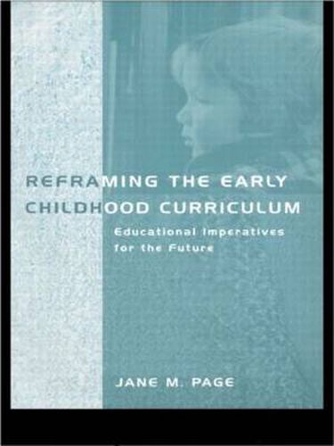 Cover image for Reframing the Early Childhood Curriculum: Educational Imperatives for the Future