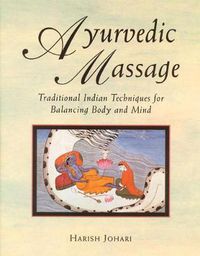 Cover image for Ayurvedic Massage: Traditional Indian Techniques for Balancing Body and Mind