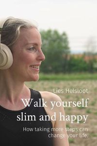 Cover image for Walk yourself slim and happy: How taking more steps can change your life.