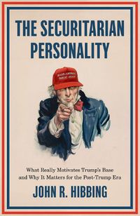 Cover image for The Securitarian Personality: What Really Motivates Trump's Base and Why It Matters for the Post-Trump Era