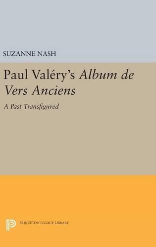 Paul Valery's Album des Vers Anciens: A Past Transfigured