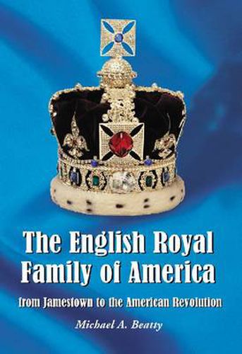 Cover image for The English Royal Family of America, from Jamestown to the American Revolution