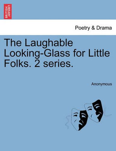 Cover image for The Laughable Looking-Glass for Little Folks. 2 Series.