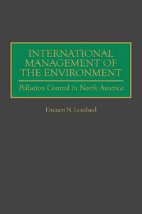 Cover image for International Management of the Environment: Pollution Control in North America