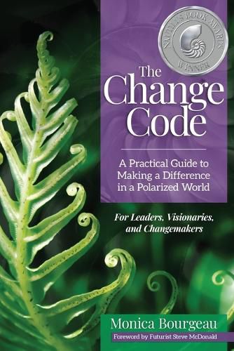 Cover image for The Change Code: A Practical Guide to Making a Difference in a Polarized World