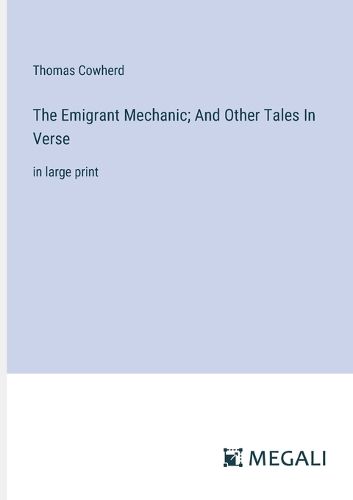 Cover image for The Emigrant Mechanic; And Other Tales In Verse