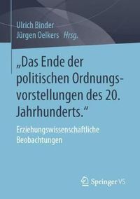 Cover image for Das Ende Der Politischen Ordnungsvorstellungen Des 20. Jahrhunderts.: Erziehungswissenschaftliche Beobachtungen