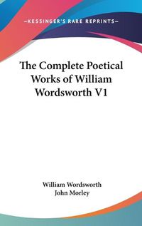 Cover image for The Complete Poetical Works Of William Wordsworth V1