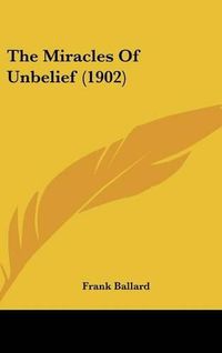 Cover image for The Miracles of Unbelief (1902)