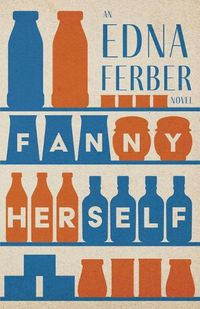 Cover image for Fanny Herself - An Edna Ferber Novel;With an Introduction by Rogers Dickinson