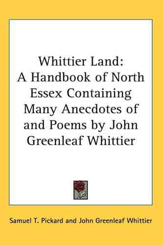 Cover image for Whittier Land: A Handbook of North Essex Containing Many Anecdotes of and Poems by John Greenleaf Whittier