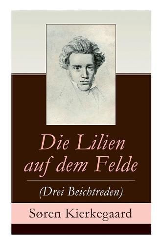 Die Lilien auf dem Felde (Drei Beichtreden)