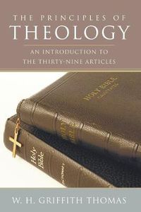 Cover image for The Principles of Theology: An Introduction to the Thirty-Nine Articles