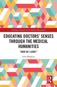 Cover image for Educating Doctors' Senses Through the Medical Humanities: How Do I Look?