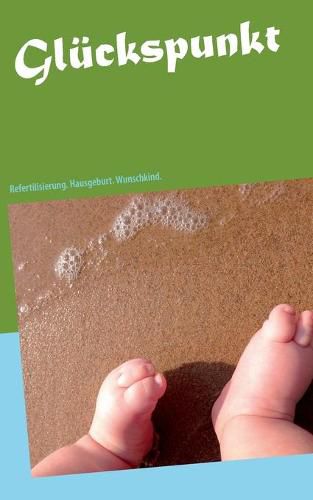 Cover image for Gluckspunkt: Refertilisierung. Hausgeburt. Wunschkind.